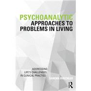 Psychoanalytic Approaches to Problems in Living by Sandra Buechler, 9781351204989