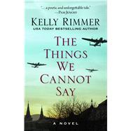 The Things We Cannot Say by Rimmer, Kelly, 9781432864989