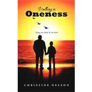 Walking in Oneness : Taking the Father by the Hand by Nelson, Christine, 9781468504989