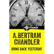 Bring Back Yesterday by A. Bertram Chandler, 9781473214989