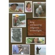 Being and Becoming Indigenous Archaeologists by Nicholas,George, 9781598744989