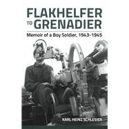 Flakhelfer to Grenadier by Schlesier, Karl H., 9781909384989