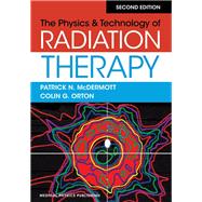 The Physics & Technology of Radiation Therapy, 2nd Edition by Patrick N. McDermott; Colin G. Orton, 9781930524989