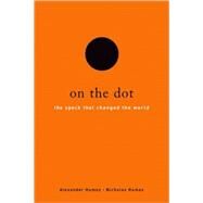 On the Dot The Speck That Changed the World by Humez, Alexander; Humez, Nicholas, 9780195324990