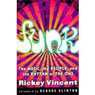 Funk The Music, The People, and The Rhythm of The One by Vincent, Rickey; Clinton, George, 9780312134990