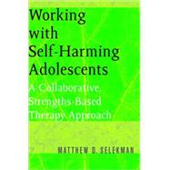 Working W/ Self Harming Adoles Pa by Selekman,Matthew, 9780393704990