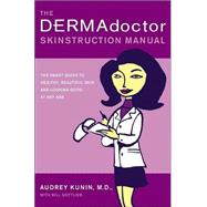 The DERMAdoctor Skinstruction Manual; The Smart Guide to Healthy, Beautiful Skin and Looking Good at Any Age by M.D., Audrey Kunin; Bill Gottlieb, 9780743264990