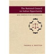 The National Council on Indian Opportunity by Britten, Thomas A., 9780826354990