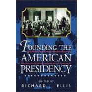 Founding the American Presidency by Ellis, Richard J., 9780847694990