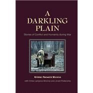A Darkling Plain: Stories of Conflict and Humanity During War by Monroe, Kristen Renwick; Lampros-monroe, Chloe (CON); Pellecchia, Jonah Robnett (CON), 9781107034990