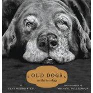 Old Dogs Are the Best Dogs by Williamson, Michael S.; Weingarten, Gene, 9781416534990