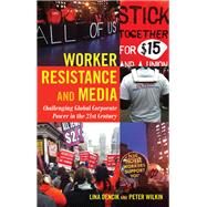 Worker Resistance and Media by Dencik, Lina; Wilkin, Peter, 9781433124990