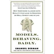 Models.Behaving.Badly. Why Confusing Illusion with Reality Can Lead to Disaster, on Wall Street and in Life by Derman, Emanuel, 9781439164990