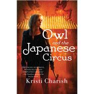 Owl and the Japanese Circus by Charish, Kristi, 9781476794990
