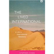 The Lived International A Life in International Relations by Chan, OBE, Stephen,, 9781538164990