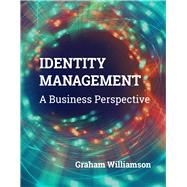 Identity Management: A Business Perspective by Williamson, Graham, 9781583474990