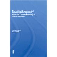 The Political Environment of Economic Planning in Iran 1971-1983 by Razavi, Hossein; Vakil, Firouz, 9780367294991