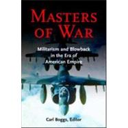 Masters of War: Militarism and Blowback in the Era of American Empire by Boggs,Carl, 9780415944991