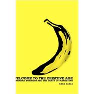 Welcome to the Creative Age Bananas, Business and the Death of Marketing by Earls, Mark, 9780470844991