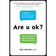 Are u ok? A Guide to Caring for Your Mental Health by Morton, Kati, 9780738234991