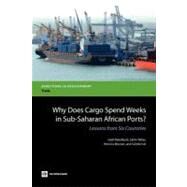 Why Does Cargo Spend Weeks in Sub-Saharan African Ports? Lessons from Six Countries by Raballand, Gael; Refas, Salim; Beuran, Monica; Isik, Gozde, 9780821394991