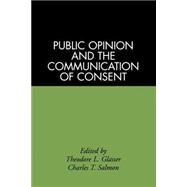 Public Opinion and the Communication of Consent by Glasser, Theodore L.; Salmon, Charles T., 9780898624991