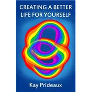 Creating a Better Life for Yourself by Prideaux, Kay, 9781506164991