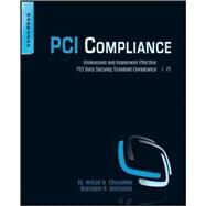 PCI Compliance : Understand and Implement Effective PCI Data Security Standard Compliance by Chuvakin, Anton A.; Williams, Branden R., 9781597494991