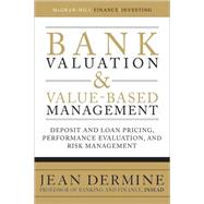 Bank Valuation and Value-Based Management: Deposit and Loan Pricing, Performance Evaluation, and Risk Management by Dermine, Jean, 9780071624992