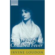 The Tragedy of Childbed Fever by Loudon, Irvine, 9780198204992