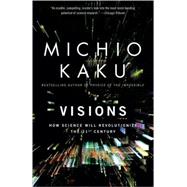 Visions How Science Will Revolutionize the 21st Century by KAKU, MICHIO, 9780385484992