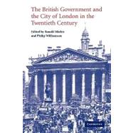 The British Government and the City of London in the Twentieth Century by Edited by Ranald Michie , Philip Williamson, 9780521174992