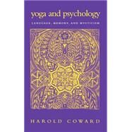 Yoga and Psychology : Language, Memory, and Mysticism by Coward, Harold G., 9780791454992