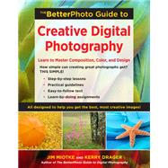 The Betterphoto Guide to Creative Digital Photography: Learn to Master Composition, Color, and Design by Miotke, Jim; Drager, Kerry, 9780817424992