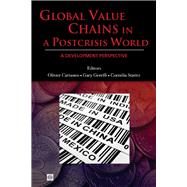 Global Value Chains in a Postcrisis World A Development Perspective by Cattaneo, Olivier; Gereffi, Gary; Staritz, Cornelia, 9780821384992