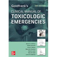 Goldfrank's Clinical Manual of Toxicologic Emergencies, Second Edition by Robert S. Hoffman; Sophie Gosselin; Lewis S. Nelson; Neal A. Lewin; Mary Ann Howland; Silas W. Smith, 9781260474992