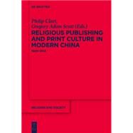 Religious Publishing and Print Culture in Modern China by Clart, Philip; Scott, Gregory Adam, 9781614514992