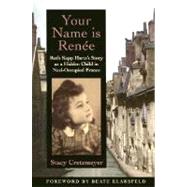 Your Name Is Rene Ruth Kapp Hartz's Story as a Hidden Child in Nazi-Occupied France by Cretzmeyer, Stacy; Klarsfeld, Beate, 9780195154993