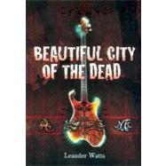 Beautiful City Of The Dead by Watts, Leander, 9780618594993