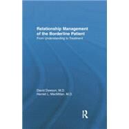 Relationship Management Of The Borderline Patient: From Understanding To Treatment by Dawson,David L., 9781138004993