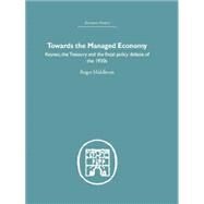 Towards the Managed Economy: Keynes, the Treasury and the fiscal policy debate of the 1930s by Middleton,Roger, 9781138864993