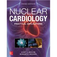 Nuclear Cardiology: Practical Applications, Third Edition by Heller, Gary; Hendel, Robert, 9781259644993