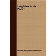 Longfellow & His Poetry by Smeaton, William Henry Oliphant, 9781408684993