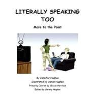 Literally Speaking Too by Hughes, Jennifer L., 9781436304993