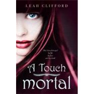 A Touch Mortal by Clifford, Leah, 9780062004994