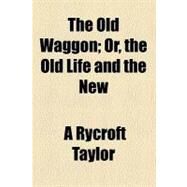 The Old Waggon by Taylor, A. Rycroft, 9780217394994