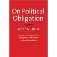 On Political Obligation by Shklar, Judith N.; Ashenden, Samantha; Hess, Andreas, 9780300214994