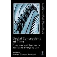 Social Conceptions of Time Structure and Process in Work and Everyday Life by Crow, Graham; Heath, Sue, 9780333984994