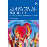 The Development of Childrens Happiness and Success by Maria Kalpidou, 9780367404994