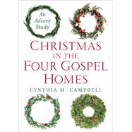 Christmas in the Four Gospel Homes by Campbell, Cynthia M., 9780664264994